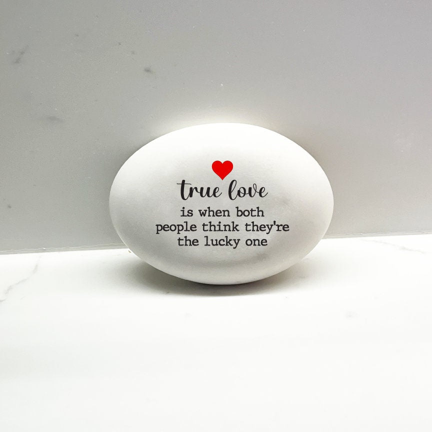 True love is when both people think they're the lucky one - Custom handmade stone for indoors or outdoors, Unique Gift for your true love