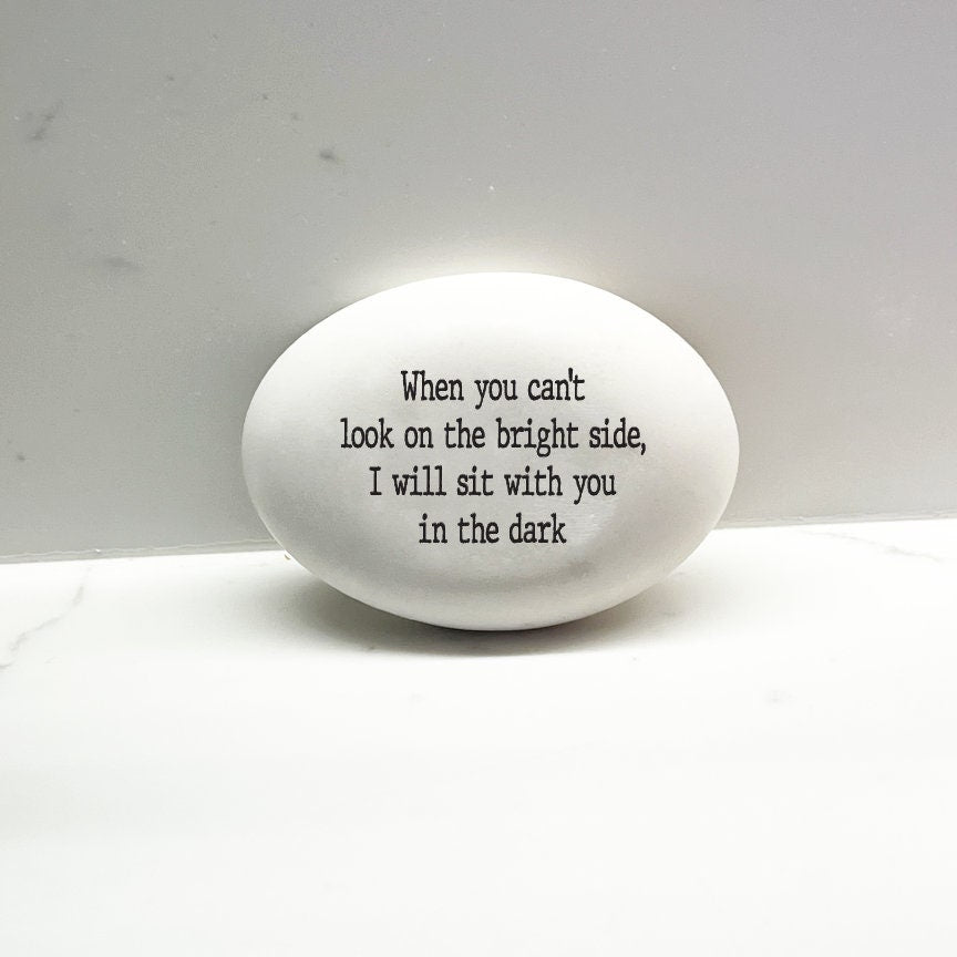 Support Stone, When you can't look on the bright side, I will sit with you in the dark, empathy gift, encouragement stone for friend, family