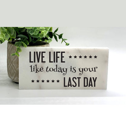 Live life like today is your last day - Stone Choice