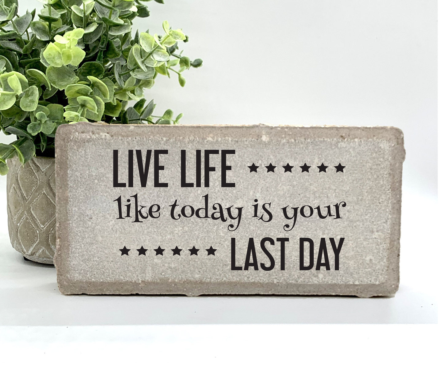 Live life like today is your last day -Motivational Stone- Motivational Sign - Inspirational Gift - Friends Gift - Family Gift -Stone Choice