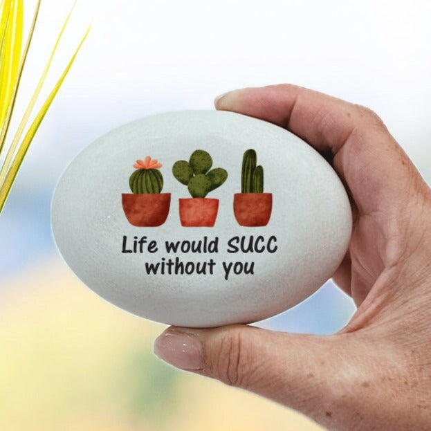 Life would SUCC without you, Cutom stone for indoors or outdoors, Gift for special friend, Unique gift idea - custom rock - succulents